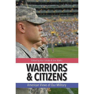  Warriors and Citizens - by  Jim Mattis & Kori N Schake (Hardcover) 