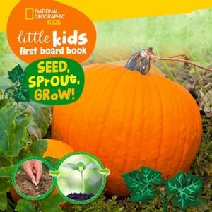 National Geographic Kids Little Kids First Board Book Seed, Sprout, Grow! - by  Ruth A Musgrave - 1 of 1