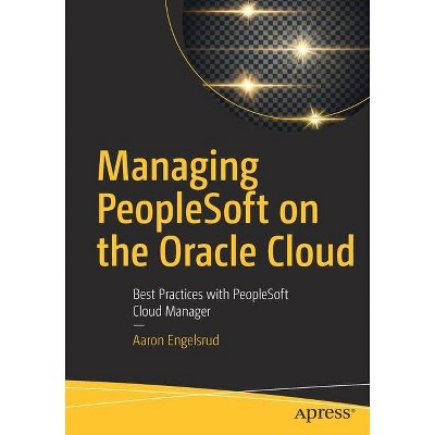 Managing PeopleSoft on the Oracle Cloud - by  Aaron Engelsrud (Paperback)