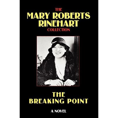 The Breaking Point - by  Mary Roberts Rinehart (Paperback)