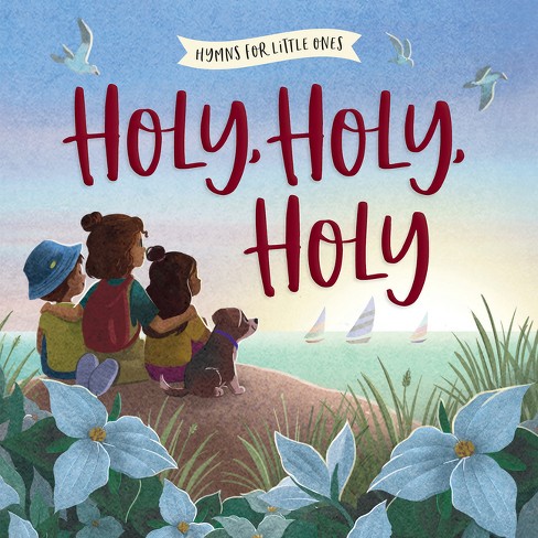 Holy, Holy, Holy - (Hymns for Little Ones) by  Harvest House Publishers (Board Book) - image 1 of 1