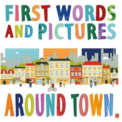 Around Town - (First Words and Pictures) by  Margot Channing (Board Book)