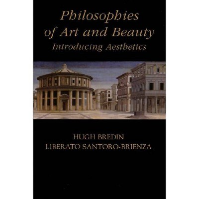 Philosophies of Art and Beauty - by  Hugh Bredin & Liberato Santoro-Brienza (Paperback)