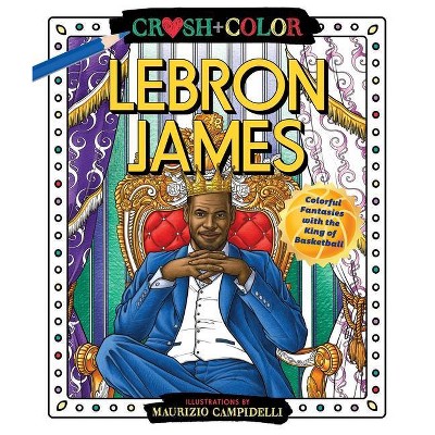 Crush and Color: Lebron James - (Crush + Color) by Maurizio Campidelli (Paperback)