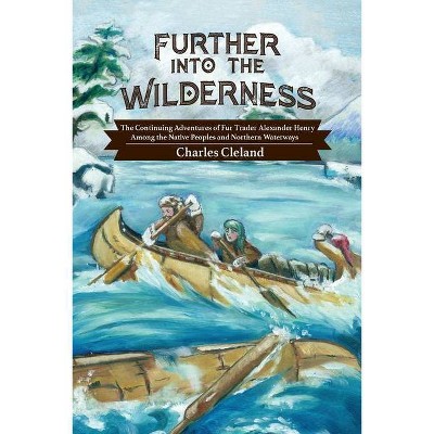 Further Into the Wilderness - by  Charles Cleland (Paperback)