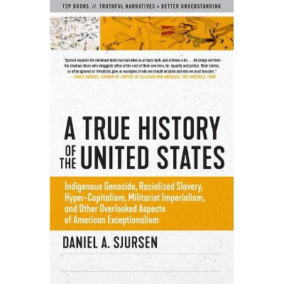 A True History of the United States - (Sunlight Editions) by  Daniel Sjursen (Paperback)