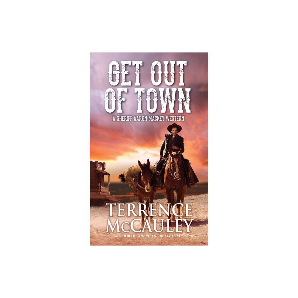 Get Out of Town - (Sheriff Aaron Mackey Western) by Terrence McCauley (Paperback)