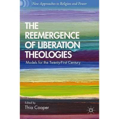 The Reemergence of Liberation Theologies - (New Approaches to Religion and Power) by  T Cooper (Paperback)