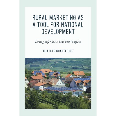 Rural Marketing as a Tool for National Development - by  Charles Chatterjee (Hardcover)