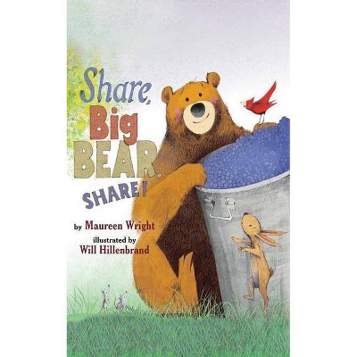 Share, Big Bear, Share! - by  Maureen Wright (Hardcover)