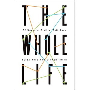 The Whole Life - by  Eliza Huie & Esther Smith (Paperback) - 1 of 1