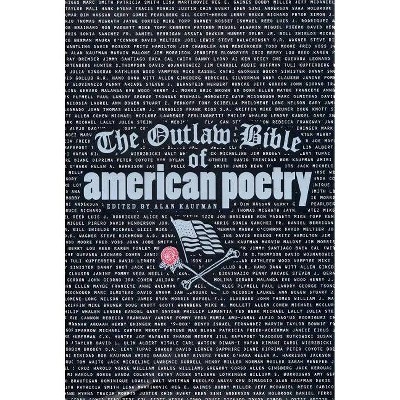 The Outlaw Bible of American Poetry - by  Alan Kaufman (Paperback)