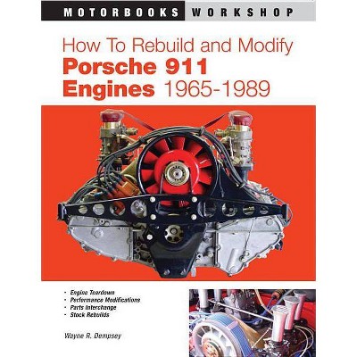 How to Rebuild and Modify Porsche 911 Engines 1965-1989 - (Motorbooks Workshop) by  Wayne R Dempsey (Paperback)