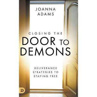  Closing the Door to Demons - by  Joanna Adams & Russ Moyer (Hardcover) 