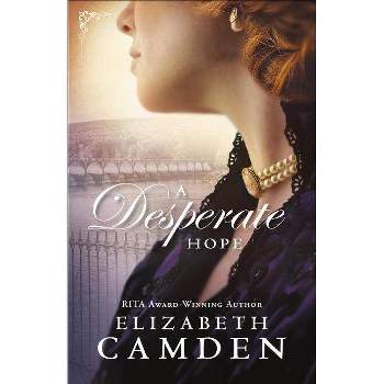 A Desperate Hope - by  Elizabeth Camden (Paperback)