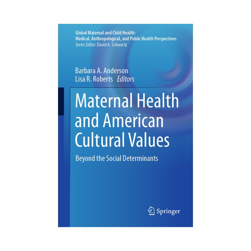 Maternal Health and American Cultural Values - (Global Maternal and Child Health) by  Barbara a Anderson & Lisa R Roberts (Hardcover), 1 of 2