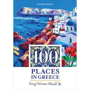 100 Places in Greece Every Woman Should Go - by  Amanda Summer (Paperback) - 1 of 1