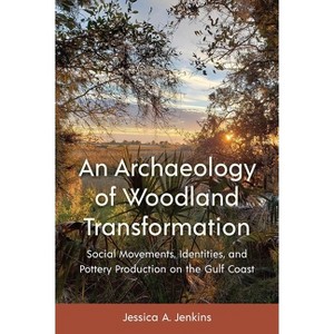 An Archaeology of Woodland Transformation - (Florida Museum of Natural History: Ripley P. Bullen) by  Jessica A Jenkins (Hardcover) - 1 of 1