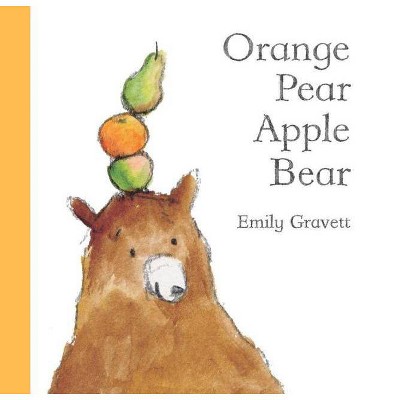 Orange Pear Apple Bear - by  Emily Gravett (Hardcover)