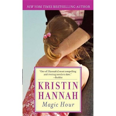 Magic Hour - by  Kristin Hannah (Paperback)