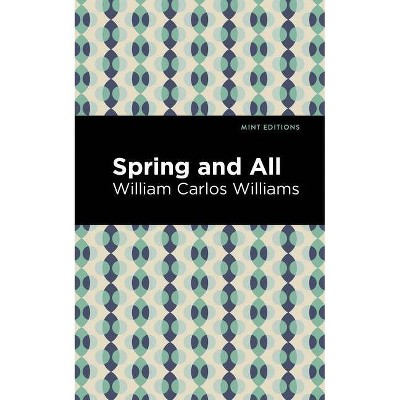 Spring and All - (Mint Editions) by  William Carlos Williams (Paperback)