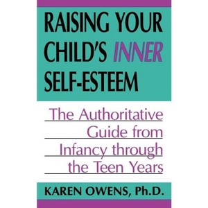Raising Your Child's Inner Self-Esteem - by  Karen Owens (Paperback) - 1 of 1
