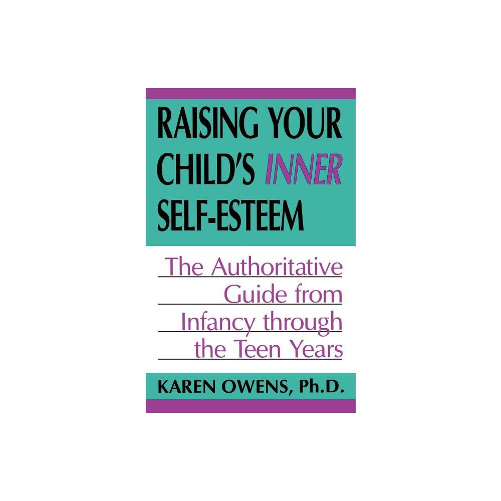 Raising Your Childs Inner Self-Esteem - by Karen Owens (Paperback)