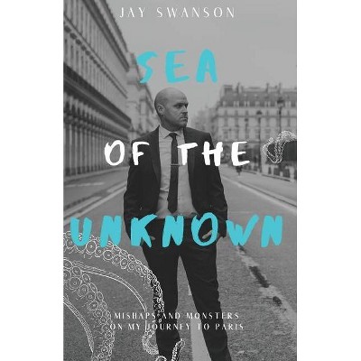 Sea of the Unknown - by  Jay Swanson (Paperback)