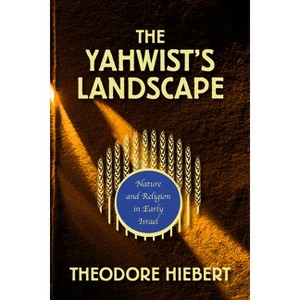 The Yahwist's Landscape - by  Theodore Hiebert (Paperback) - 1 of 1