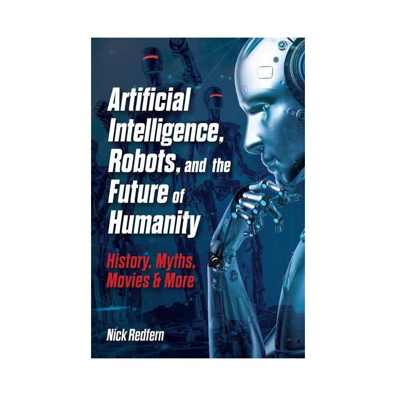 Artificial Intelligence, Robots, and the Future of Humanity - by  Nick Redfern (Hardcover), 1 of 2