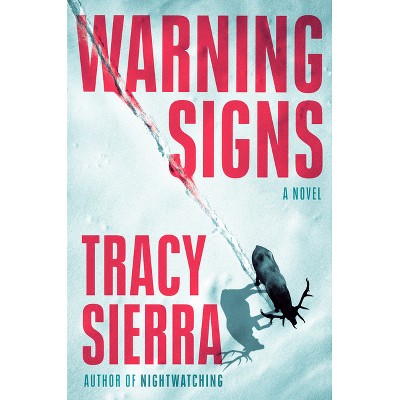Warning Signs - by  Tracy Sierra (Hardcover)