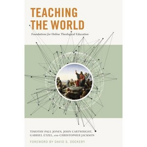 Teaching the World - by  Gabriel Etzel & Timothy Paul Jones & Chris Jackson & John Cartwright (Paperback) - 1 of 1