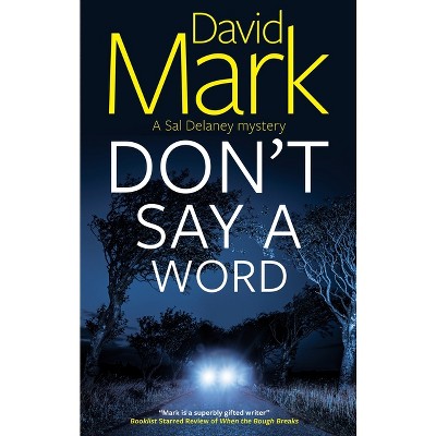 Don't Say a Word - (Sal Delaney Mystery) by  David Mark (Hardcover)