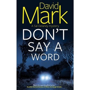 Don't Say a Word - (Sal Delaney Mystery) by  David Mark (Hardcover) - 1 of 1