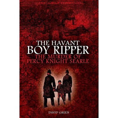 The Havant Boy Ripper - by  David F Green (Paperback)