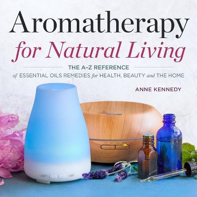 Aromatherapy for Natural Living - by  Anne Kennedy (Paperback)