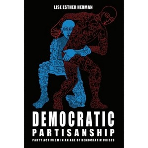Democratic Partisanship - by  Lise Esther Herman (Paperback) - 1 of 1