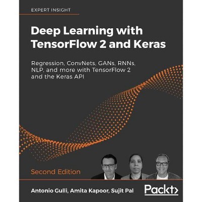 Deep Learning with TensorFlow 2 and Keras - Second Edition - by  Antonio Gulli & Sujit Pal & Amita Kapoor (Paperback)