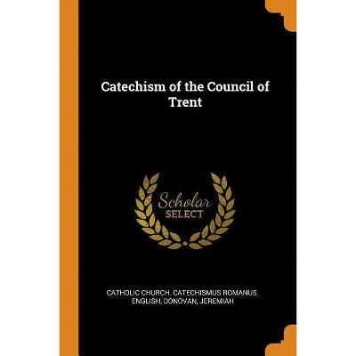 Catechism of the Council of Trent - by  Jeremiah Donovan (Paperback)