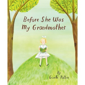 Before She Was My Grandmother - by  Giselle Potter (Hardcover) - 1 of 1
