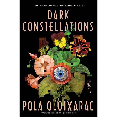 Dark Constellations - by  Pola Oloixarac (Paperback)