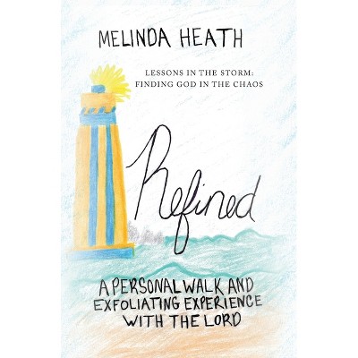 Refined - by  Melinda Heath (Hardcover)