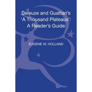 Deleuze and Guattari's 'a Thousand Plateaus' - (Reader's Guides) by  Eugene W Holland (Hardcover) - 1 of 1