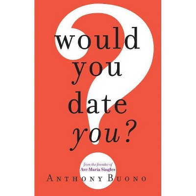 Would You Date You? - by  Anthony Buono (Paperback)