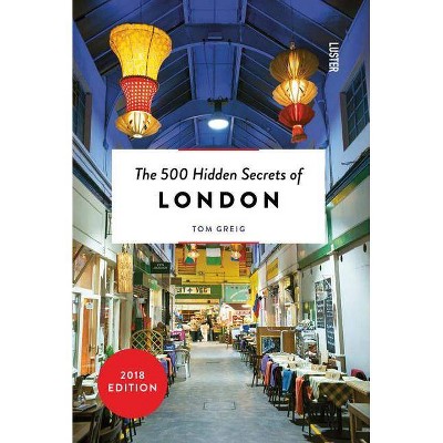 The 500 Hidden Secrets of London Revised and Updated - 7th Edition by  Tom Greig (Paperback)