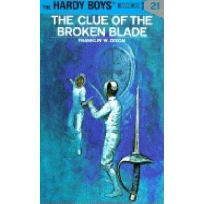 The Clue of the Broken Blade - (Hardy Boys) by  Franklin W Dixon (Hardcover)