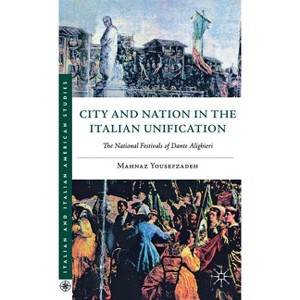 City and Nation in the Italian Unification - (Italian and Italian American Studies) by  Mahnaz Yousefzadeh (Hardcover) - 1 of 1