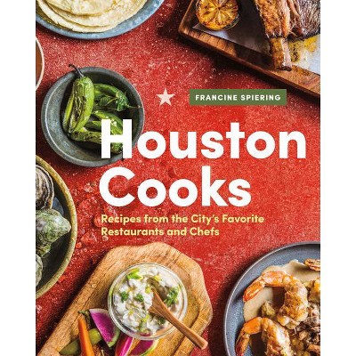 Houston Cooks - by  Francine Spiering (Hardcover)