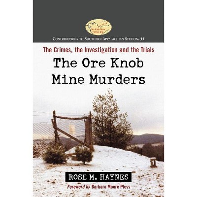 The Ore Knob Mine Murders - (Contributions to Southern Appalachian Studies) by  Rose M Haynes (Paperback)