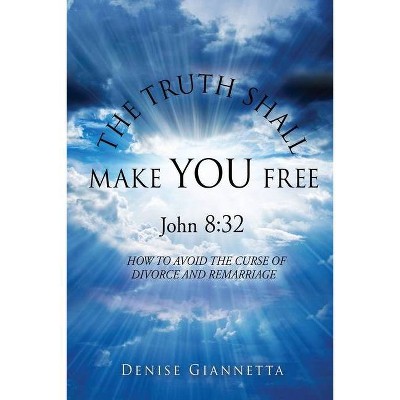 THE TRUTH SHALL MAKE YOU FREE John 8 - by  Denise Giannetta (Paperback)